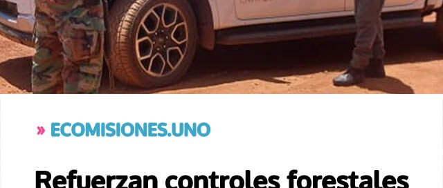 Refuerzan controles forestales en municipios de la zona centro y sur de Misiones